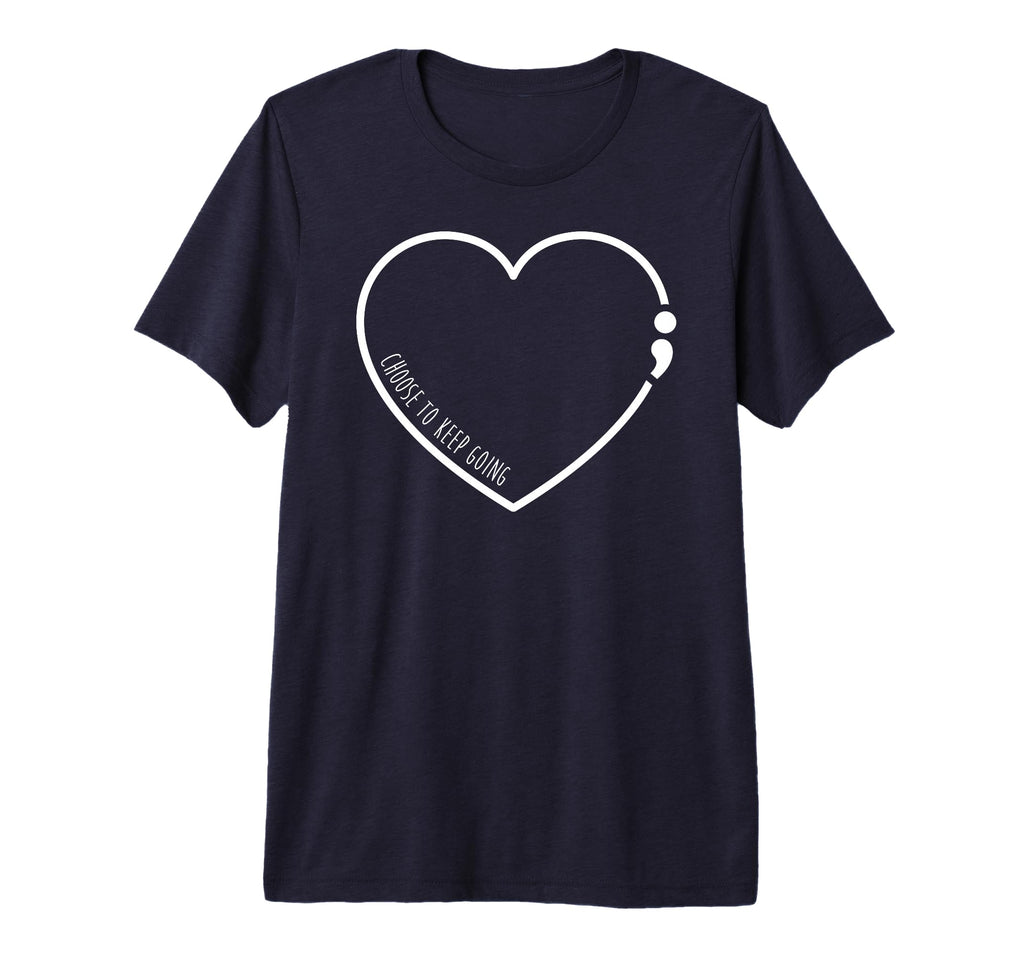 Choose To Keep Going Semicolon Suicide T-Shirt - Novelty Apparel Unisex - T-Shirt, Sweatshirt, Hoodie