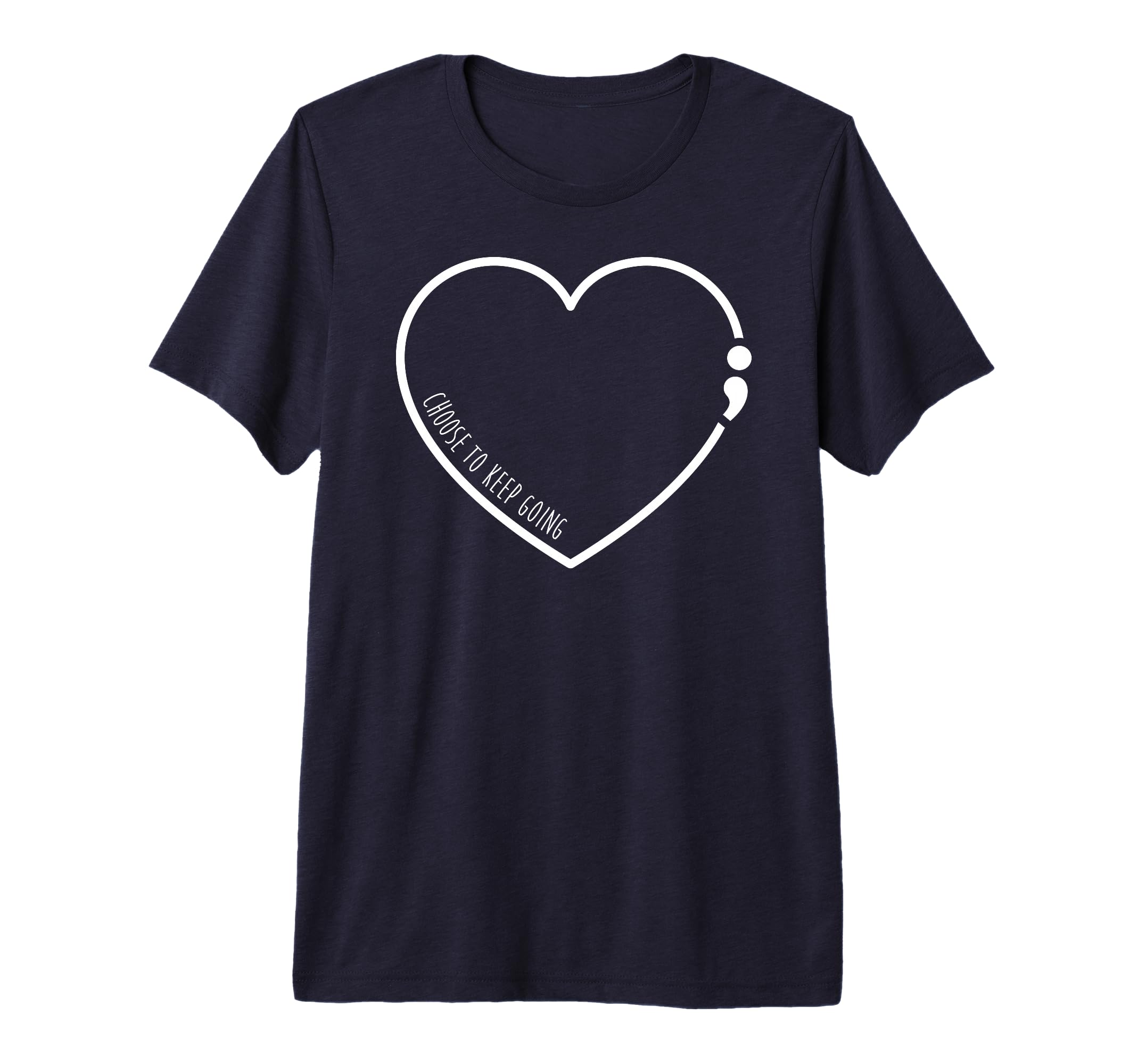 Choose To Keep Going Semicolon Suicide T-Shirt - Novelty Apparel Unisex - T-Shirt, Sweatshirt, Hoodie