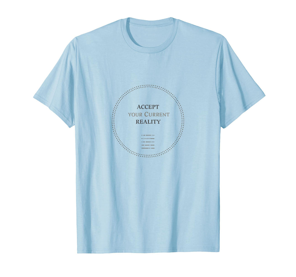 Accept Your Current Reality Be Kind To T-Shirt - Unique Graphic Unisex - T-Shirt, Sweatshirt, Hoodie
