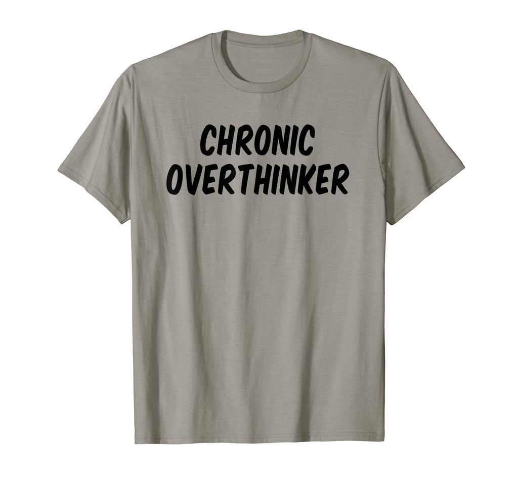 Chronic Overthinker T-Shirt - Graphic Print Unisex - T-Shirt, Sweatshirt, Hoodie