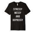 Stressy Messy Depressy Overthinker T-Shirt - Aesthetic Graphic Unisex - T-Shirt, Sweatshirt, Hoodie
