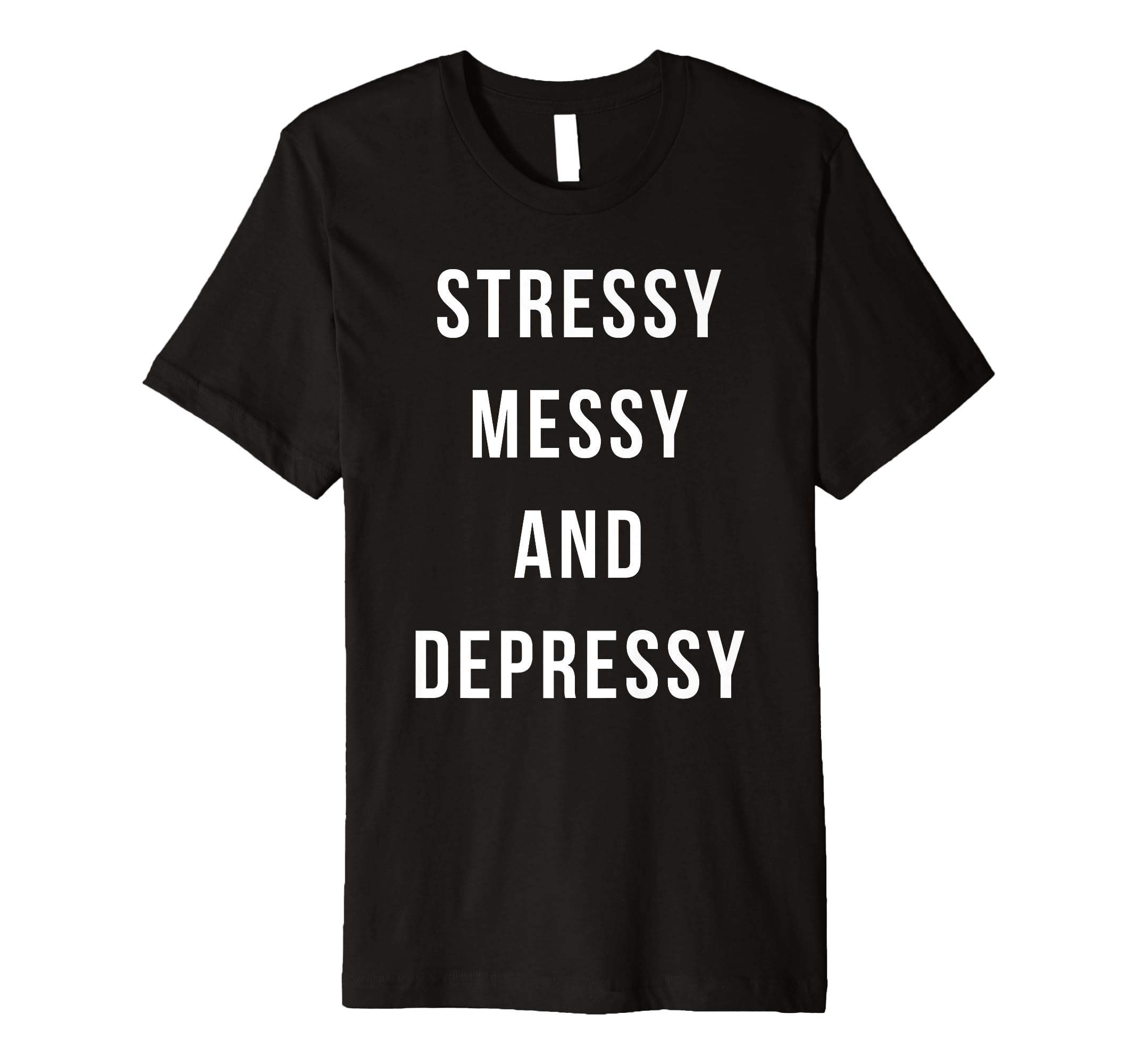 Stressy Messy Depressy Overthinker T-Shirt - Aesthetic Graphic Unisex - T-Shirt, Sweatshirt, Hoodie