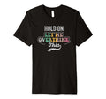 Hold Let Me Overthink This T-Shirt - Casual Everyday Wear Unisex - T-Shirt, Sweatshirt, Hoodie