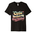 But Overthinker T-Shirt - Novelty Apparel Unisex - T-Shirt, Sweatshirt, Hoodie