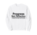 Progress Not Perfection Inspirational Sweatshirt - Streetwear Style Unisex - T-Shirt, Sweatshirt, Hoodie