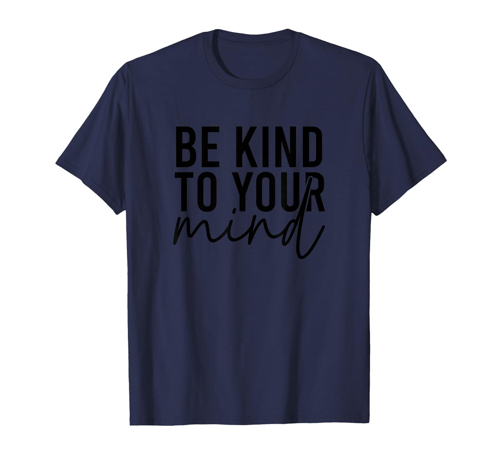 Be Kind To Your Mind Positivity Self T-Shirt - Novelty Apparel for Adults - T-Shirt, Sweatshirt, Hoodie