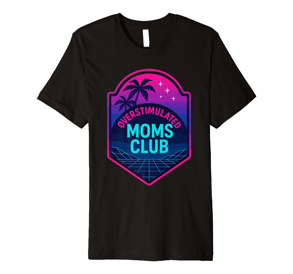 Overstimulated Moms Club Mothers Day Mom T-Shirt - Custom Art Print Unisex - T-Shirt, Sweatshirt, Hoodie