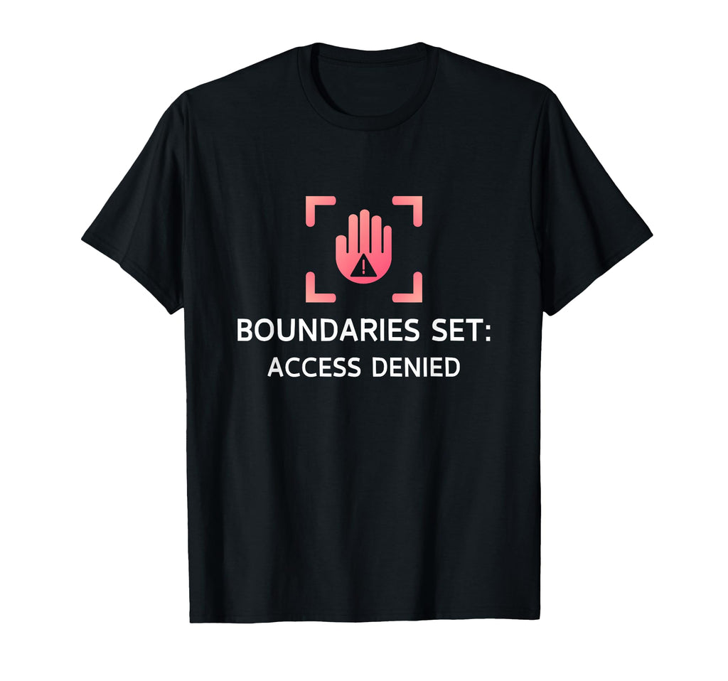Boundaries Set Access Denied Empowering T-Shirt - Minimalist Print Unisex - T-Shirt, Sweatshirt, Hoodie