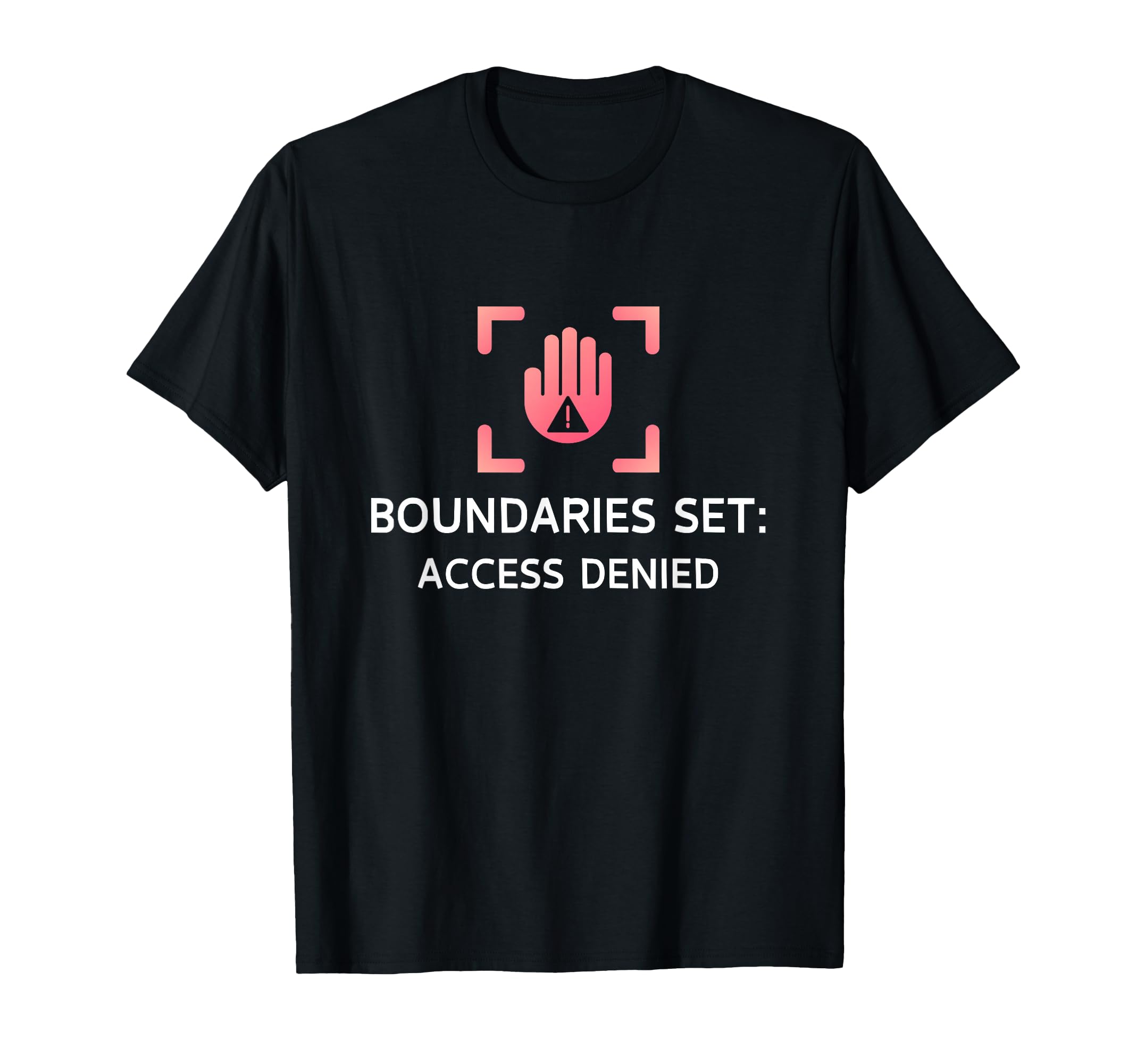 Boundaries Set Access Denied Empowering T-Shirt - Minimalist Print Unisex - T-Shirt, Sweatshirt, Hoodie