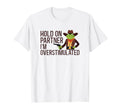 Hold Partner Im Overstimulated Hold Im T-Shirt - Minimalist Print Unisex - T-Shirt, Sweatshirt, Hoodie