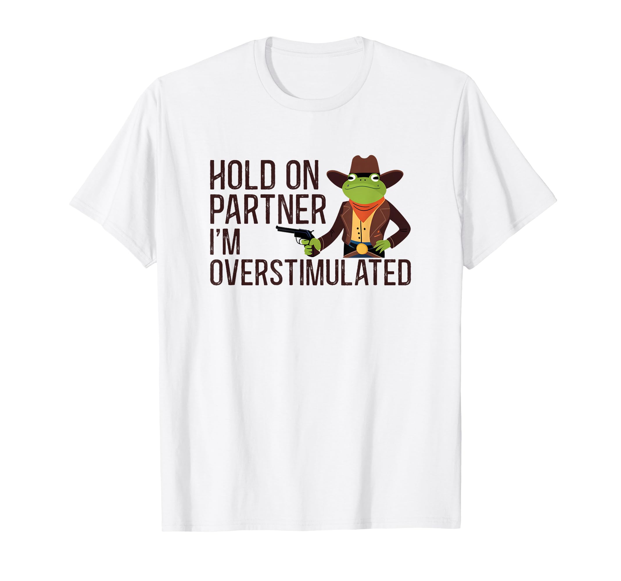 Hold Partner Im Overstimulated Hold Im T-Shirt - Minimalist Print Unisex - T-Shirt, Sweatshirt, Hoodie