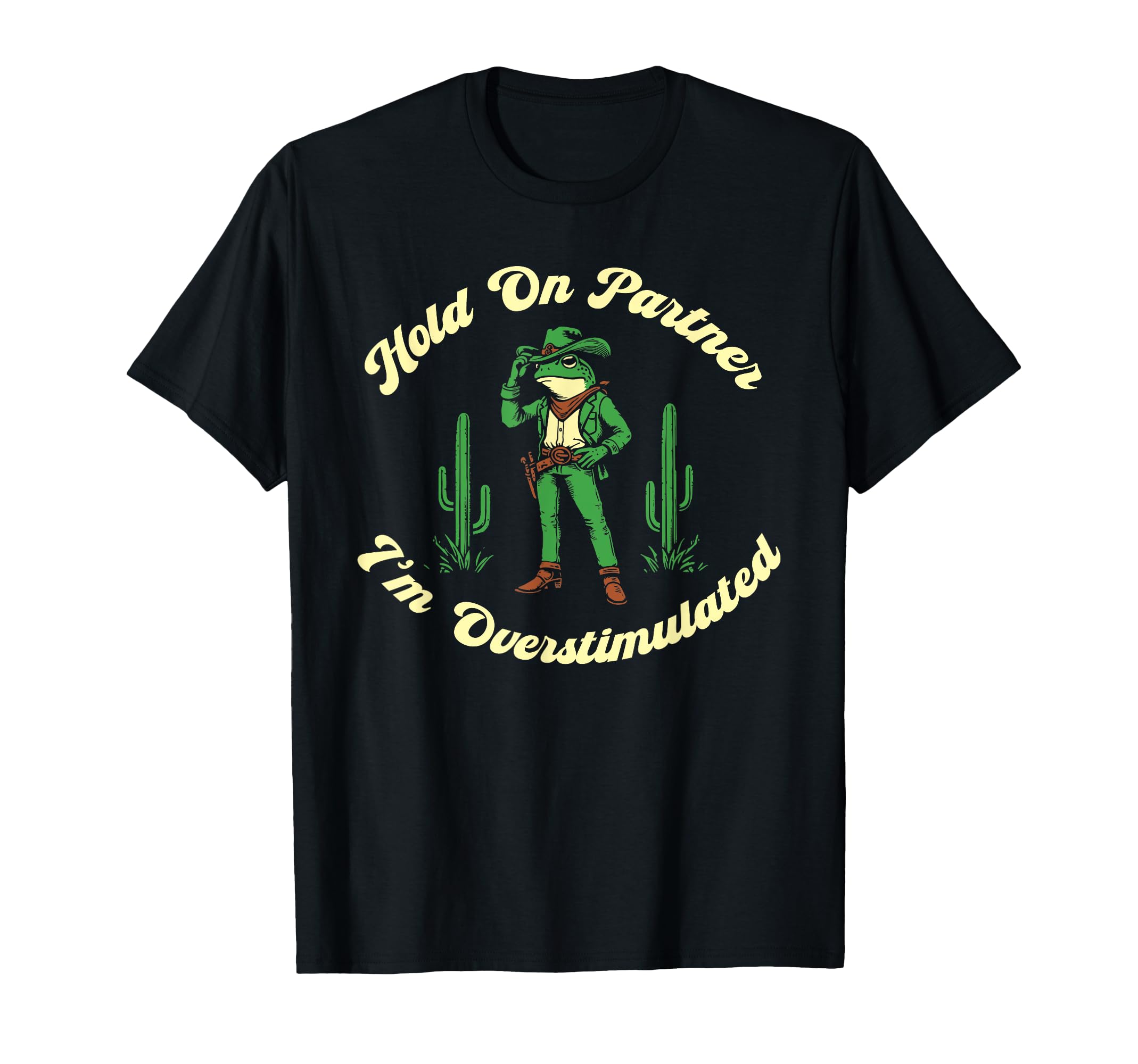 Hold Partner Im Overstimulated Cowboy T-Shirt - Trendy Graphic for Adults - T-Shirt, Sweatshirt, Hoodie