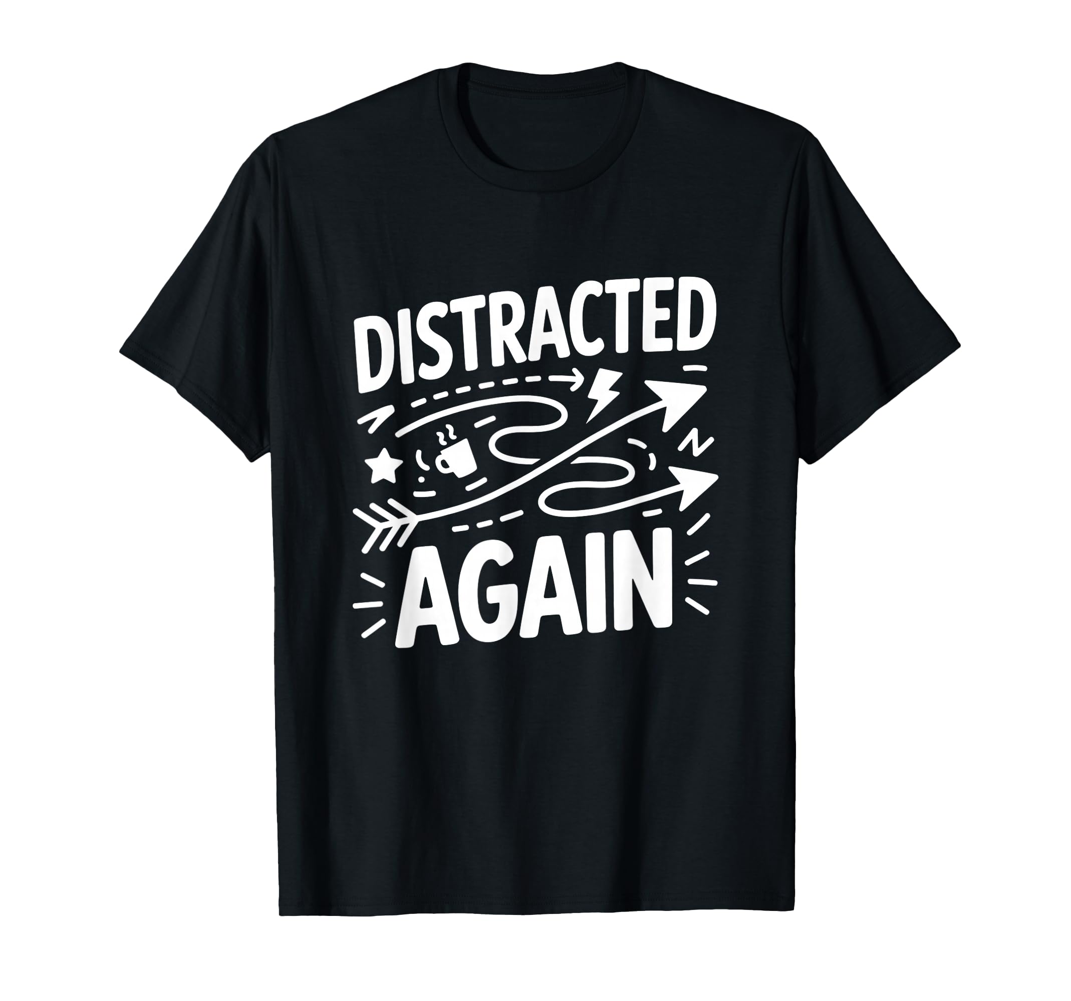 Distracted Again Adhd Anxiety Relatable T-Shirt - Graphic Print for Adults - T-Shirt, Sweatshirt, Hoodie