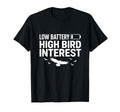 Low Battery High Bird Interest Funny T-Shirt - Graphic Print Men Women - T-Shirt, Sweatshirt, Hoodie