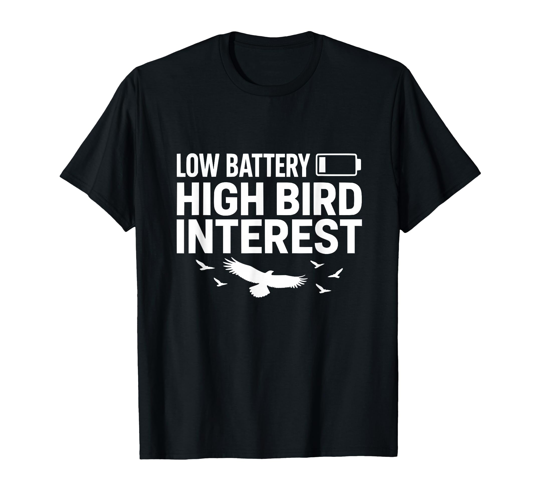 Low Battery High Bird Interest Funny T-Shirt - Graphic Print Men Women - T-Shirt, Sweatshirt, Hoodie