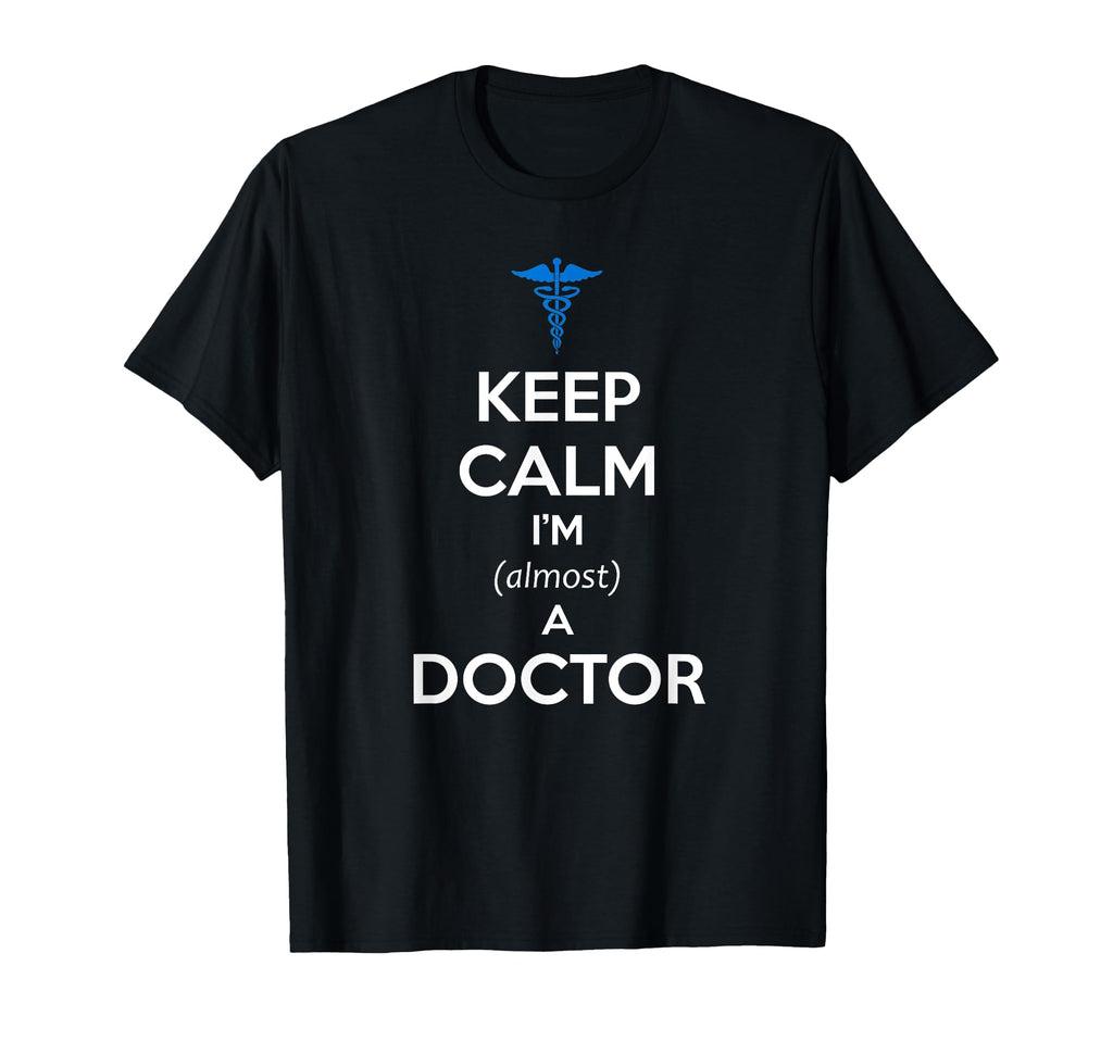 Medical Student Gifts Almost Doctor Med T-Shirt - Novelty Apparel Unisex - T-Shirt, Sweatshirt, Hoodie