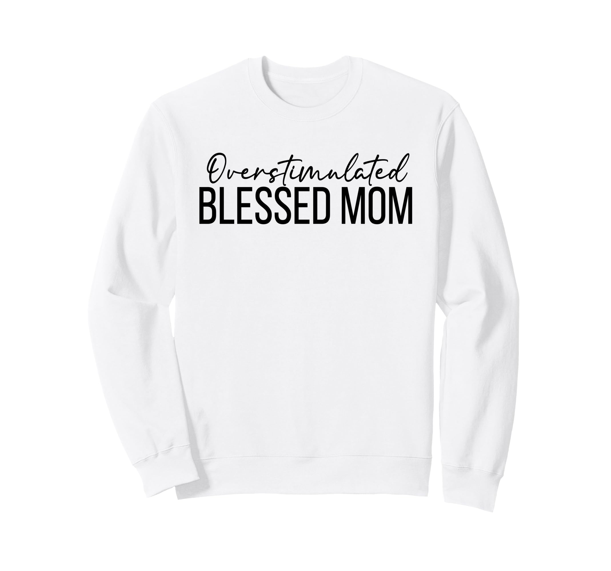 Overstimulated Blessed Mom Funny Sweatshirt - Minimalist Print Men Women - T-Shirt, Sweatshirt, Hoodie