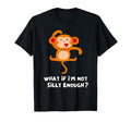 What If Im Not Silly Enough T-Shirt - Streetwear Style Unisex - T-Shirt, Sweatshirt, Hoodie