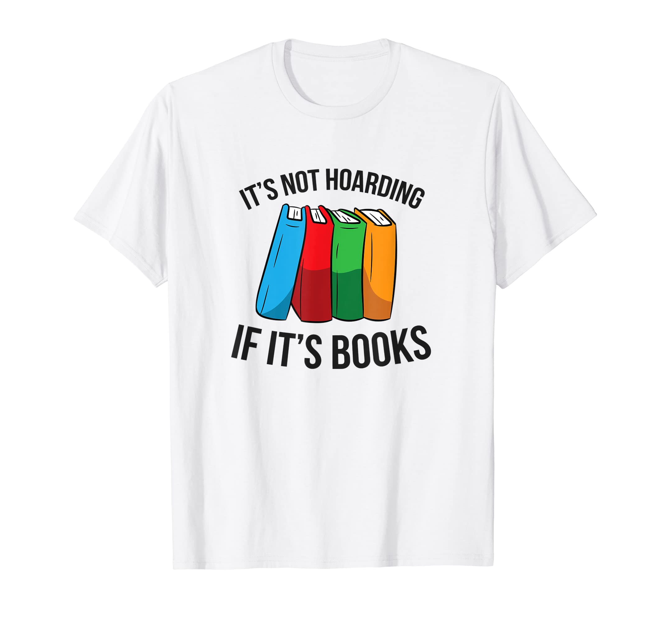 Its Not Hoarding If Its Books Love Books T-Shirt - Streetwear Style Unisex - T-Shirt, Sweatshirt, Hoodie