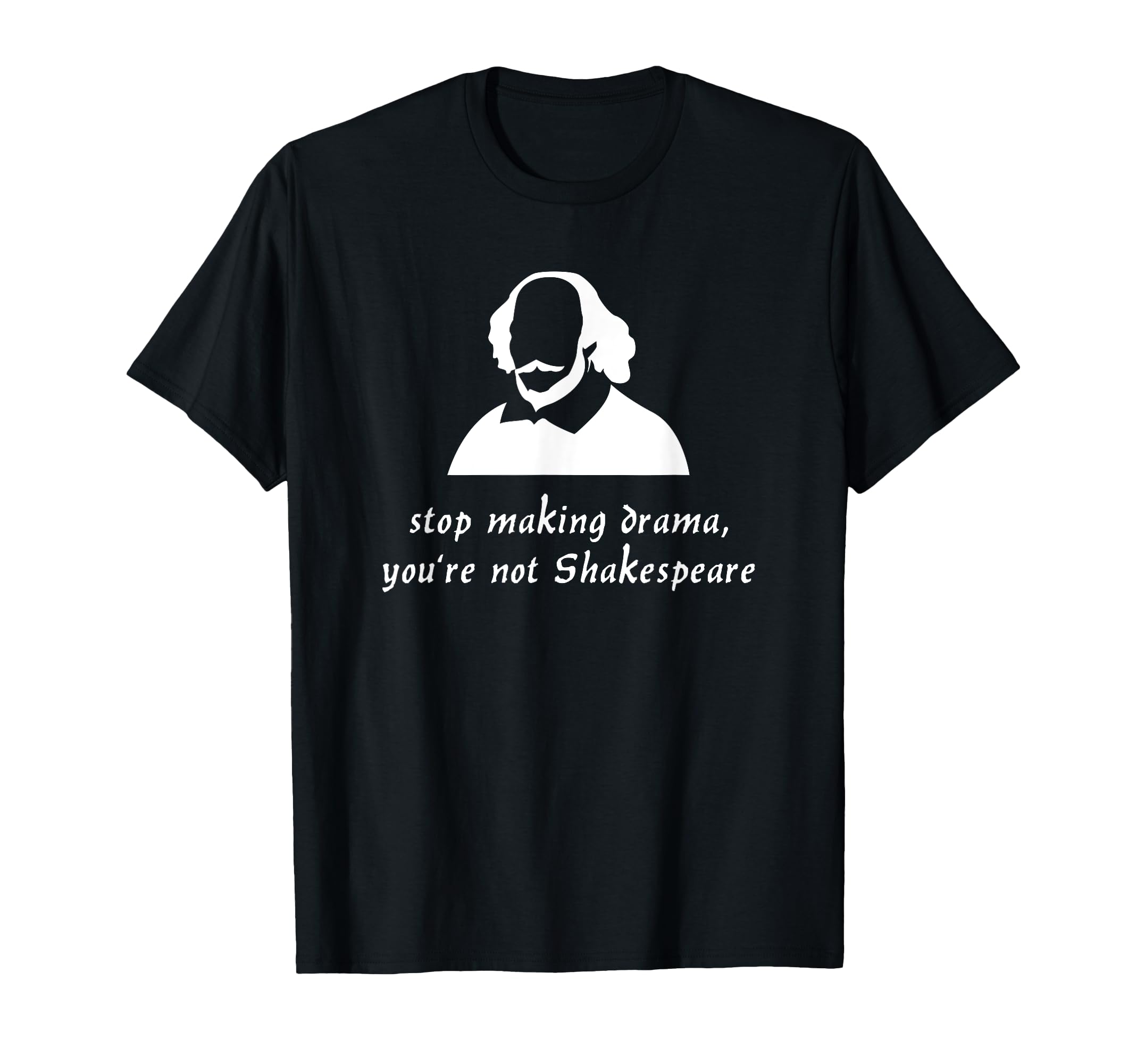 Stop Making Drama Youre Not T-Shirt - Casual Everyday Wear Unisex - T-Shirt, Sweatshirt, Hoodie