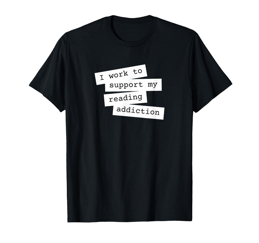 Funny Book Lover I Work To Support My T-Shirt - Aesthetic Graphic Unisex - T-Shirt, Sweatshirt, Hoodie