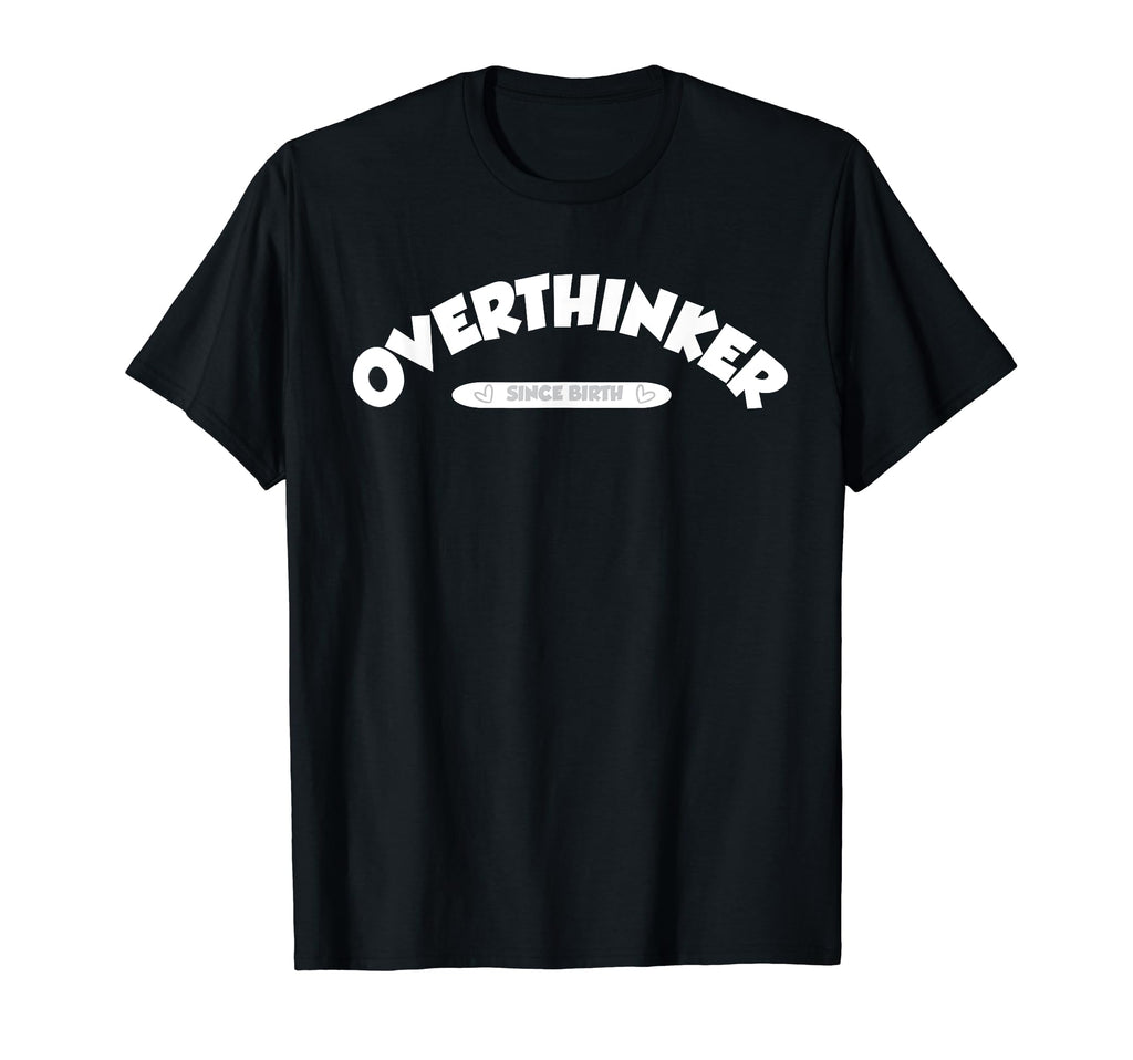 Overthinker T-Shirt - Minimalist Print Men Women - T-Shirt, Sweatshirt, Hoodie