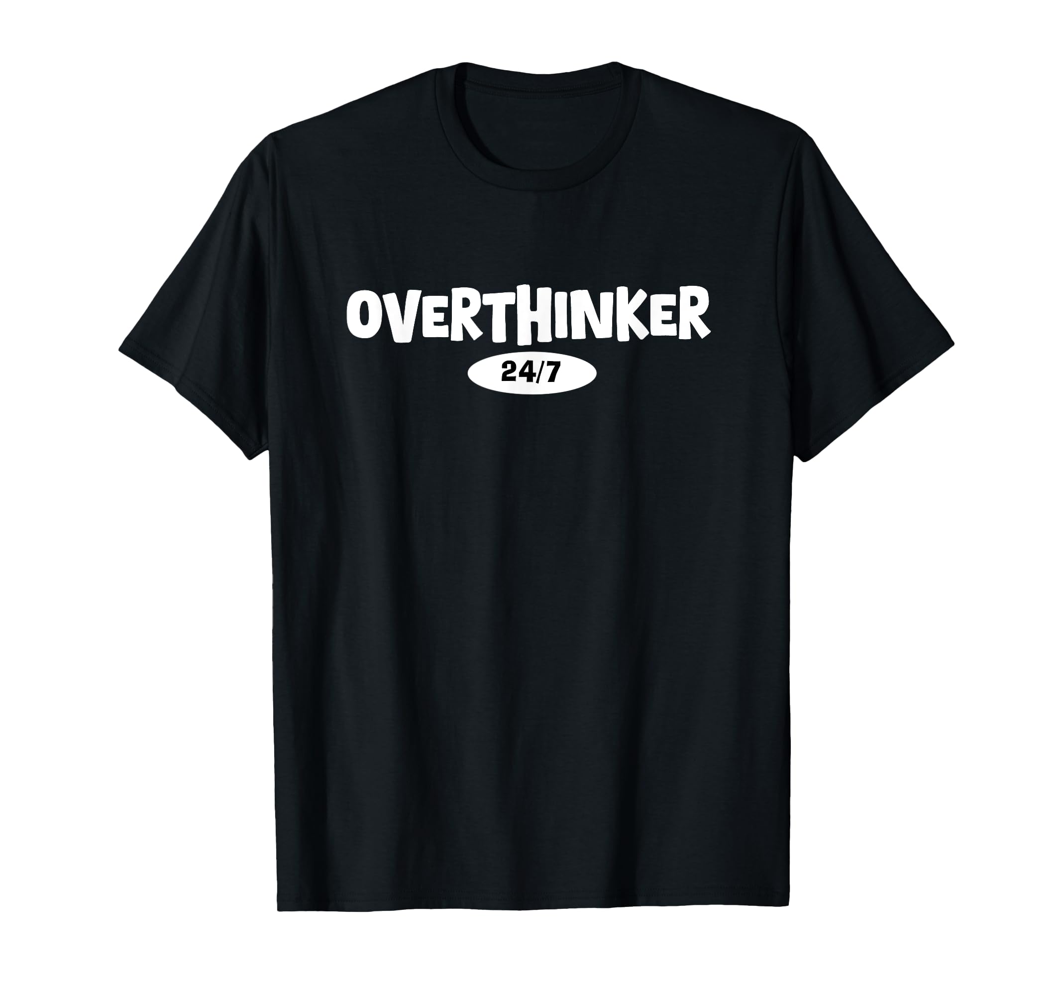 Overthinker 24 7 Let Me Overthink This T-Shirt - Unique Graphic for Adults - T-Shirt, Sweatshirt, Hoodie