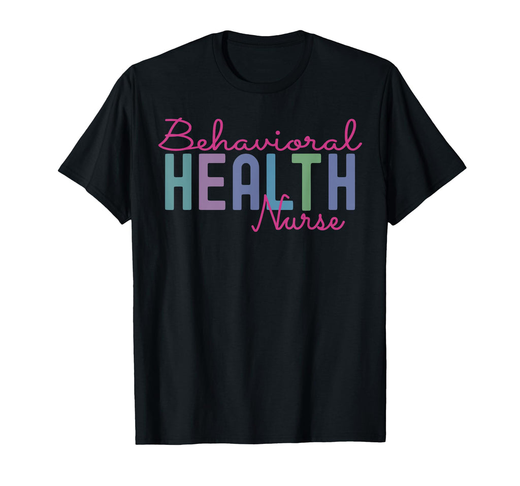 Behavioral Health Nurse T-Shirt - Fun Novelty Design for Adults - T-Shirt, Sweatshirt, Hoodie