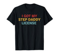I Got My Step Daddy License Funny T-Shirt - Custom Art Print Unisex - T-Shirt, Sweatshirt, Hoodie