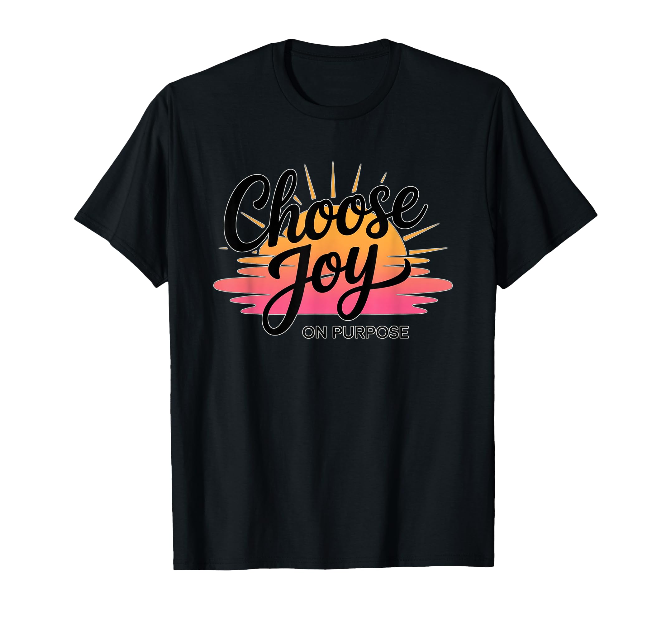 Choose Joy Purpose Faith Based T-Shirt - Casual Everyday Wear Unisex - T-Shirt, Sweatshirt, Hoodie