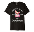 Chihuahua Dog Lover I Just Need My T-Shirt - Fun Novelty Design Men Women - T-Shirt, Sweatshirt, Hoodie