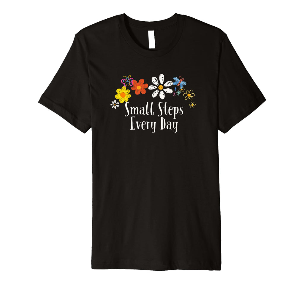 Floral Artwork Art Small Steps Every T-Shirt - Novelty Apparel for Adults - T-Shirt, Sweatshirt, Hoodie
