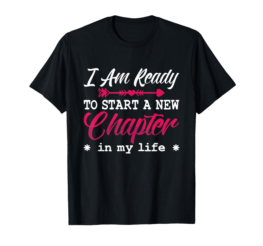 I Am Ready To Start New Chapter T-Shirt - Casual Everyday Wear Unisex - T-Shirt, Sweatshirt, Hoodie