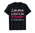 I Am Ready To Start New Chapter T-Shirt - Casual Everyday Wear Unisex - T-Shirt, Sweatshirt, Hoodie