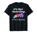 Its Not Hoarding If Its Books Book Lover T-Shirt - Minimalist Print Unisex - T-Shirt, Sweatshirt, Hoodie