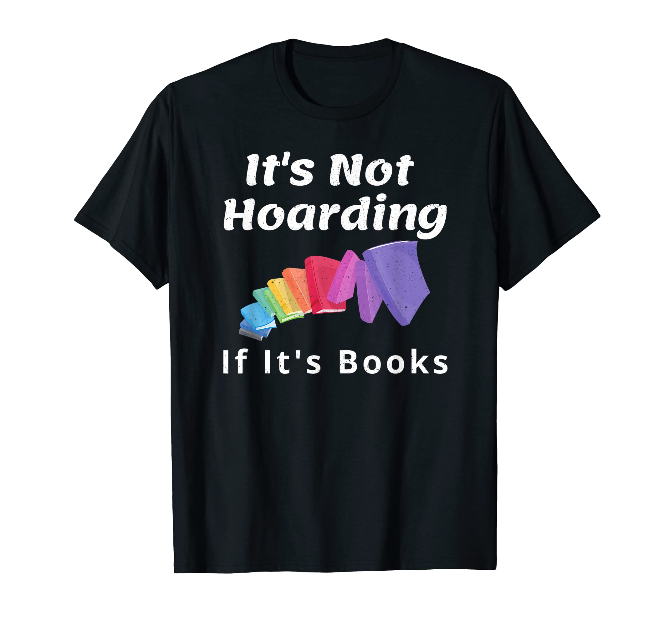 Its Not Hoarding If Its Books Book Lover T-Shirt - Minimalist Print Unisex - T-Shirt, Sweatshirt, Hoodie