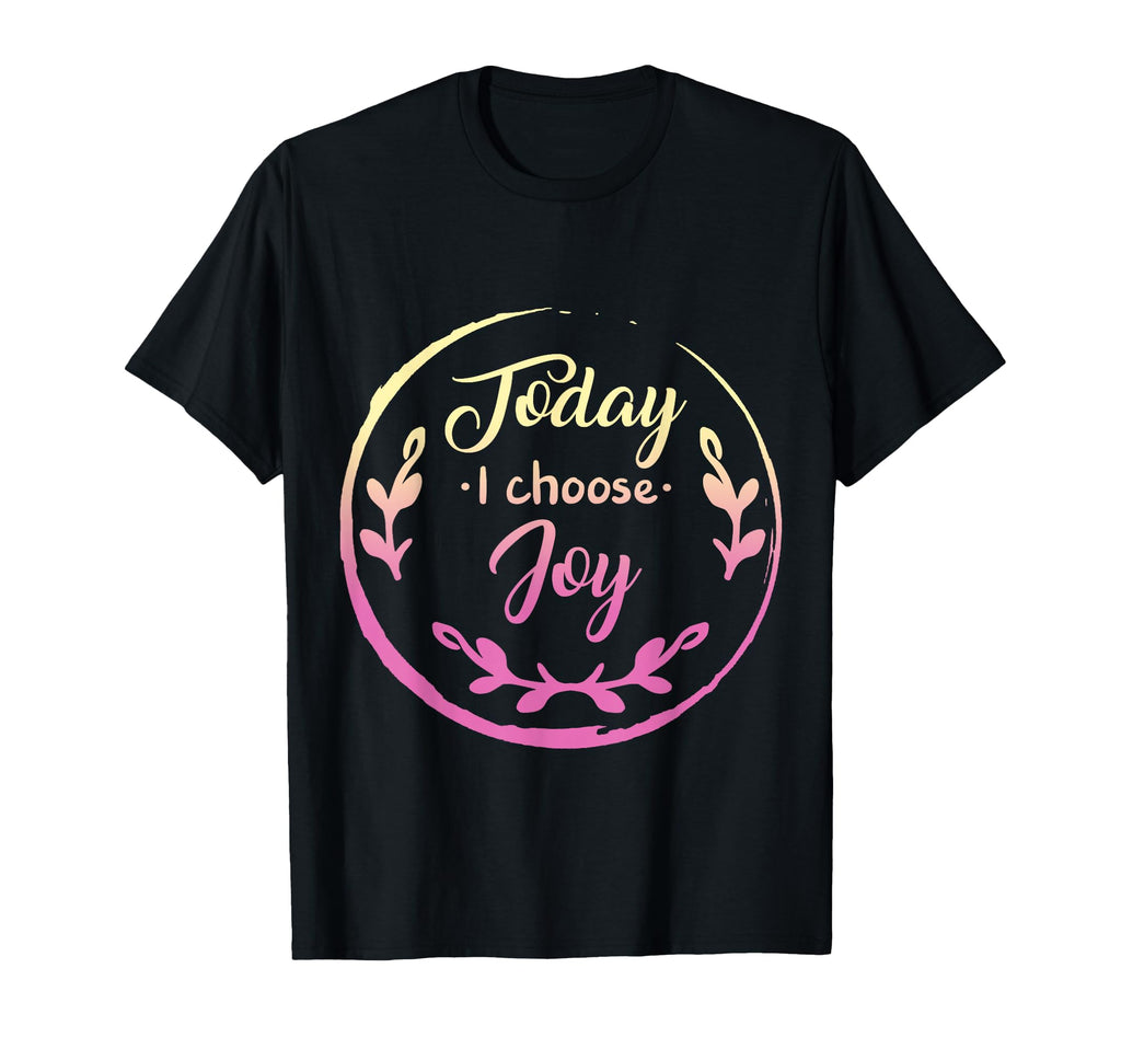 Today I Choose Joy Womens T-Shirt - Fun Novelty Design for Adults - T-Shirt, Sweatshirt, Hoodie