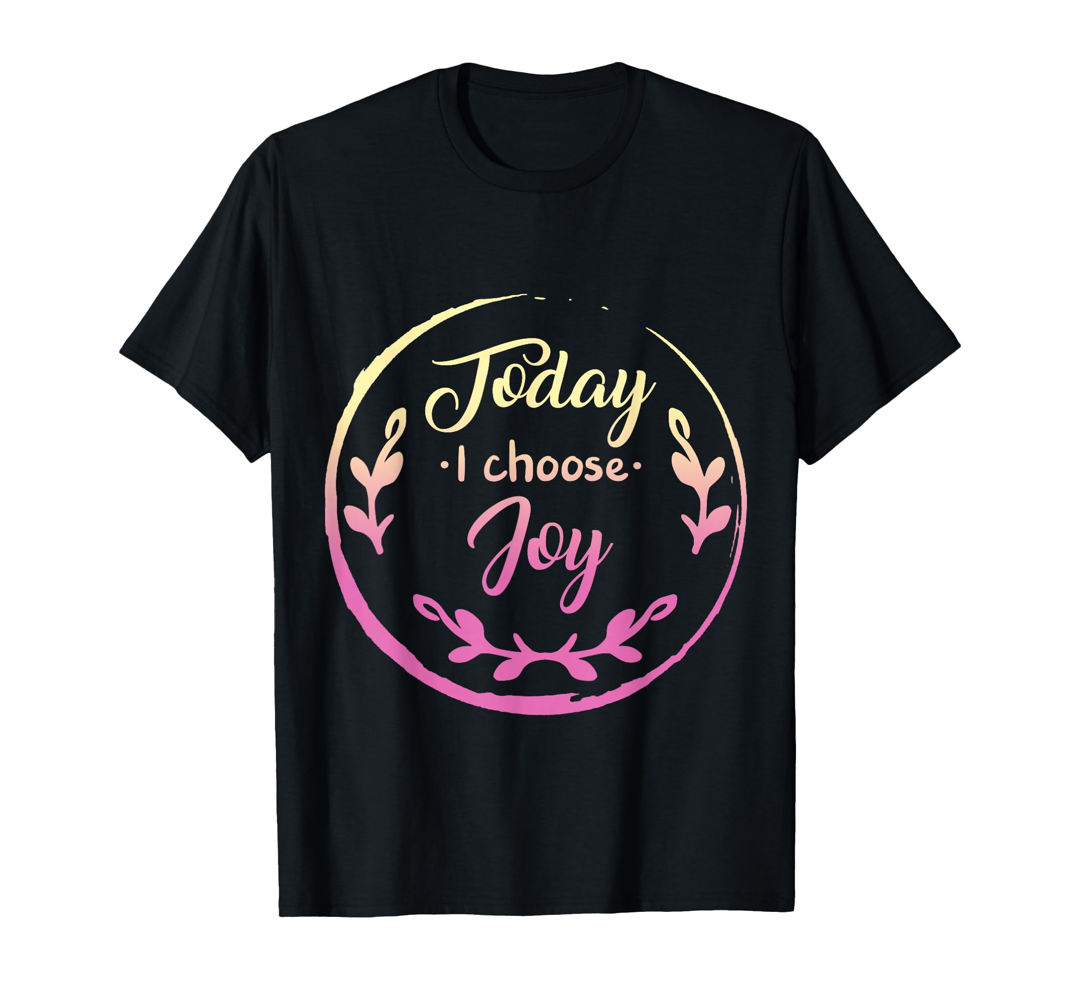 Today I Choose Joy Womens T-Shirt - Fun Novelty Design for Adults - T-Shirt, Sweatshirt, Hoodie