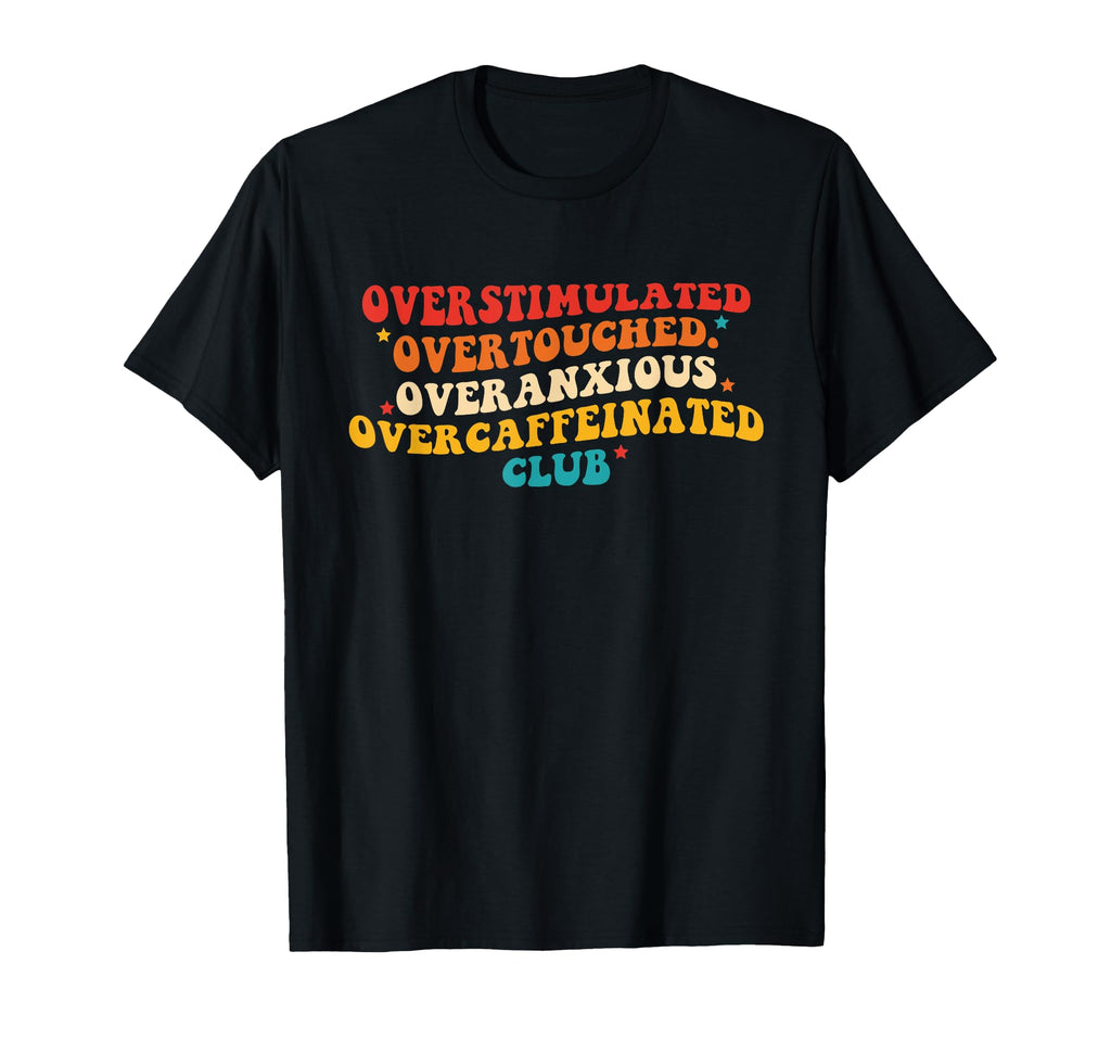 Overstimulated Overtouched Overanxious T-Shirt - Trendy Graphic Unisex - T-Shirt, Sweatshirt, Hoodie
