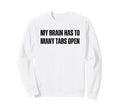 Funny Adhd My Brain Has To Many Sweatshirt - Fun Novelty Design for Adults - T-Shirt, Sweatshirt, Hoodie