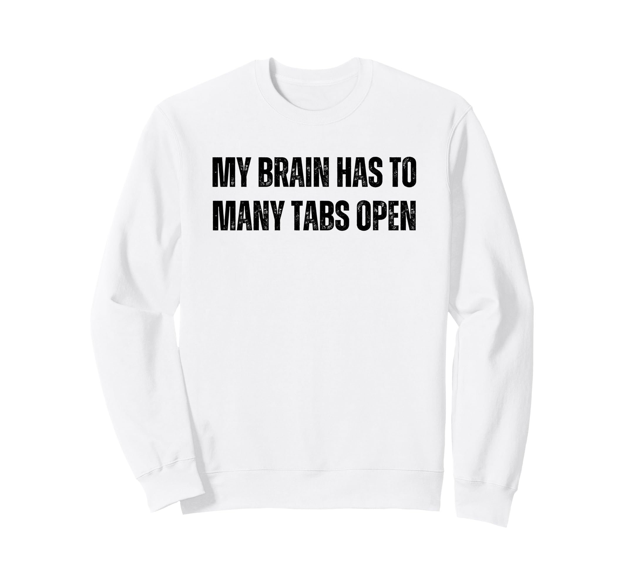 Funny Adhd My Brain Has To Many Sweatshirt - Fun Novelty Design for Adults - T-Shirt, Sweatshirt, Hoodie