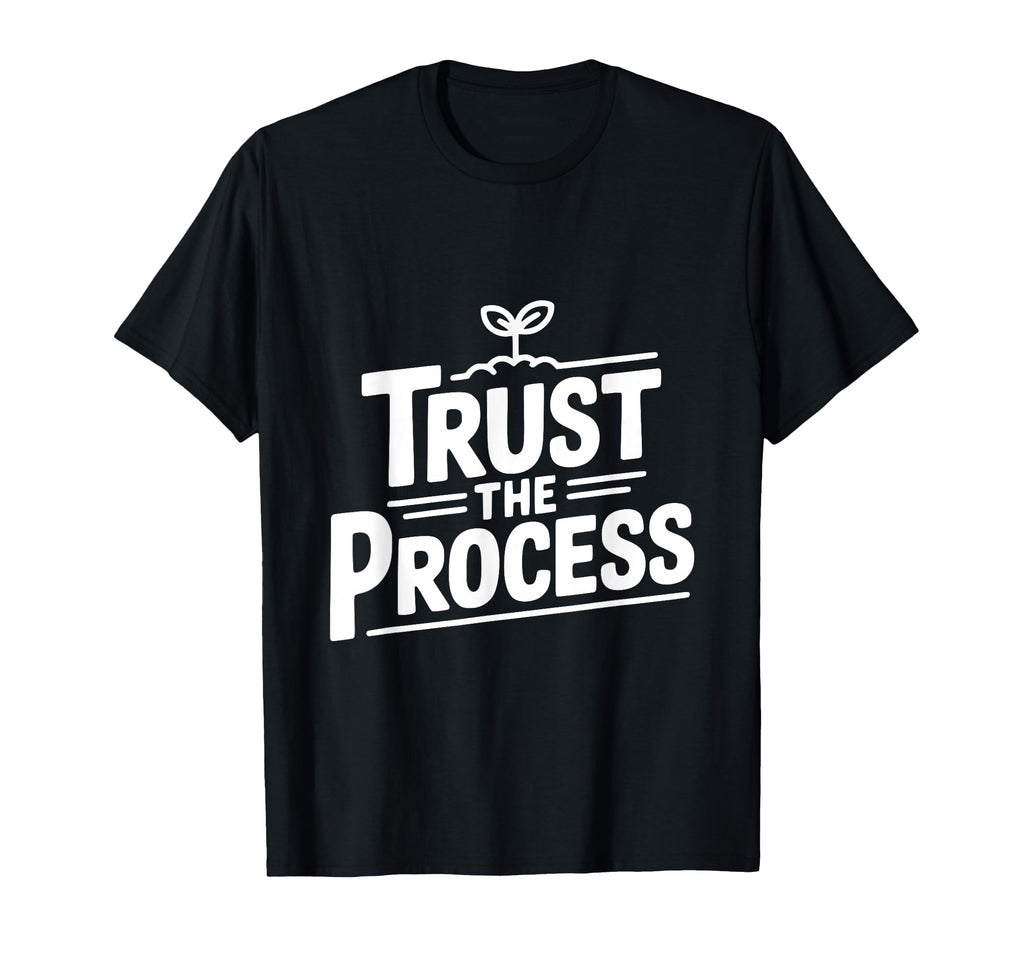 Trust Process Motivational T-Shirt - Fun Novelty Design for Adults - T-Shirt, Sweatshirt, Hoodie