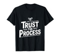 Trust Process Motivational T-Shirt - Fun Novelty Design for Adults - T-Shirt, Sweatshirt, Hoodie