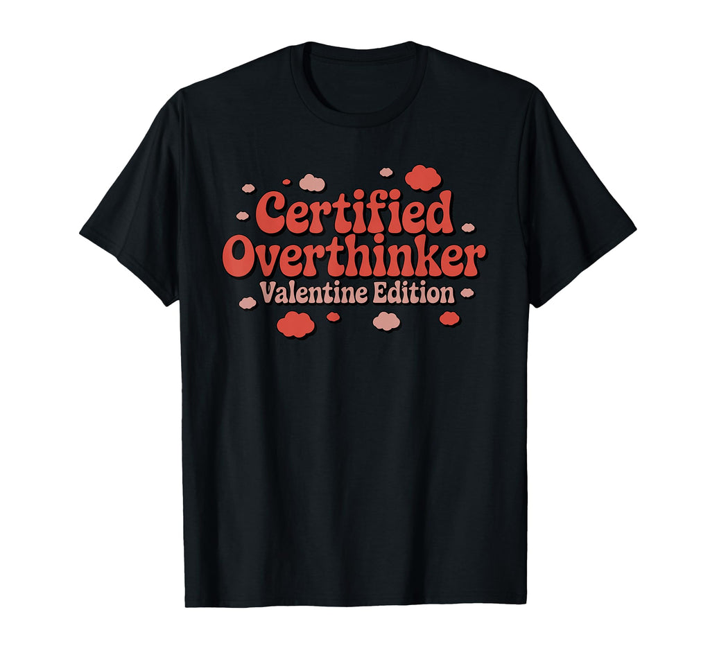 Certified Overthinker Valentine Funny T-Shirt - Minimalist Print Unisex - T-Shirt, Sweatshirt, Hoodie