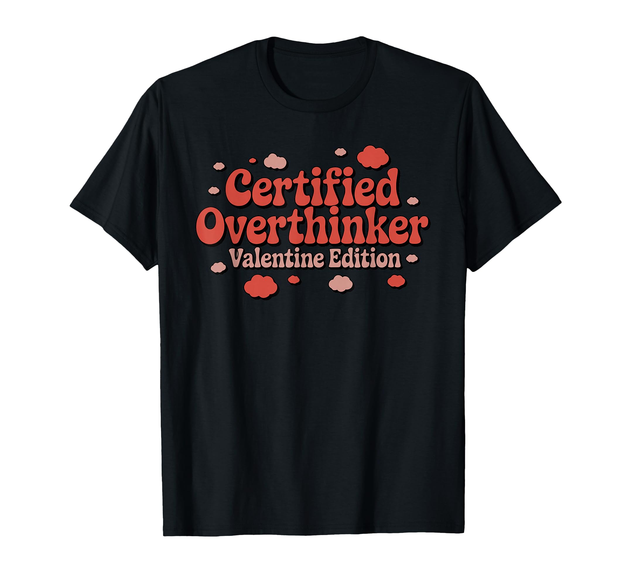 Certified Overthinker Valentine Funny T-Shirt - Minimalist Print Unisex - T-Shirt, Sweatshirt, Hoodie