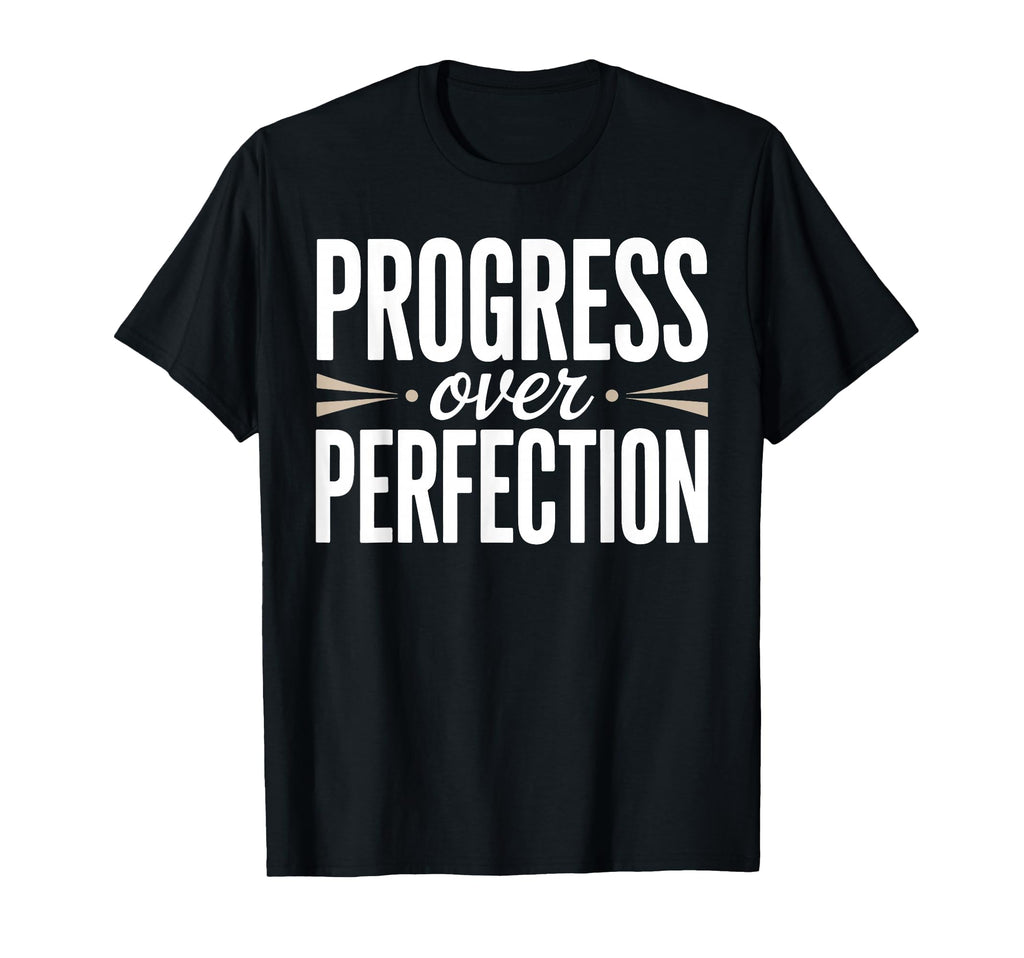 Progress Over Perfection Inspirational T-Shirt - Graphic Print Unisex - T-Shirt, Sweatshirt, Hoodie
