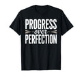 Progress Over Perfection Inspirational T-Shirt - Graphic Print Unisex - T-Shirt, Sweatshirt, Hoodie