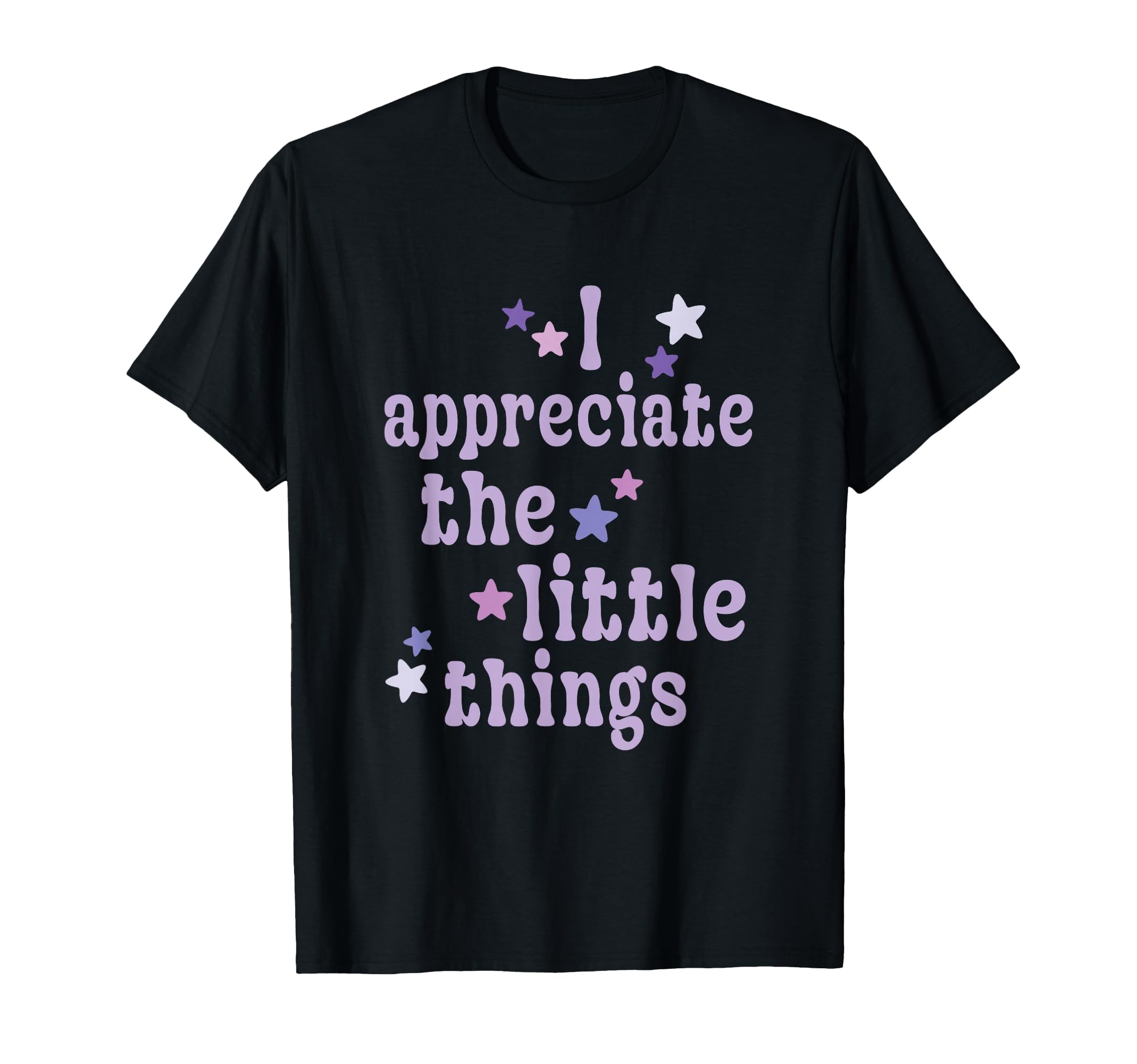 I Appreciate Little Things Mindful T-Shirt - Novelty Apparel Men Women - T-Shirt, Sweatshirt, Hoodie