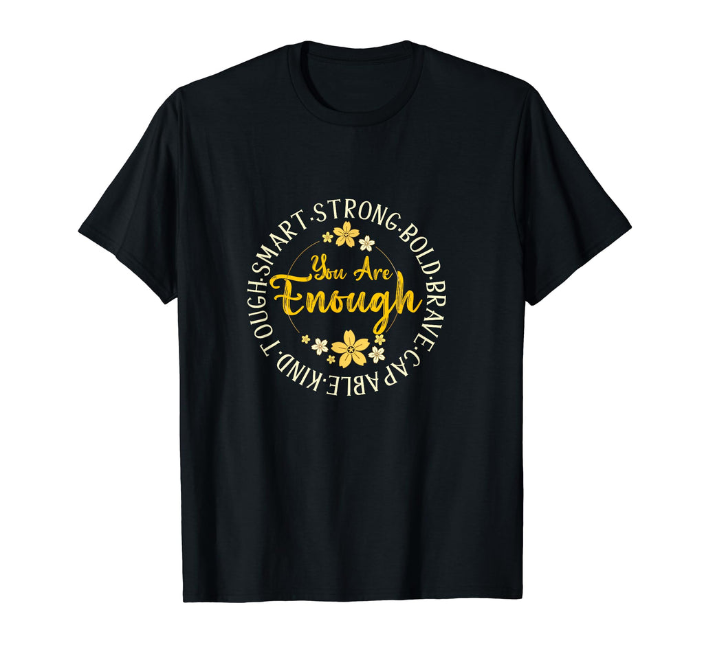You Are Enough Smart Strong Bold T-Shirt - Casual Everyday Wear Unisex - T-Shirt, Sweatshirt, Hoodie
