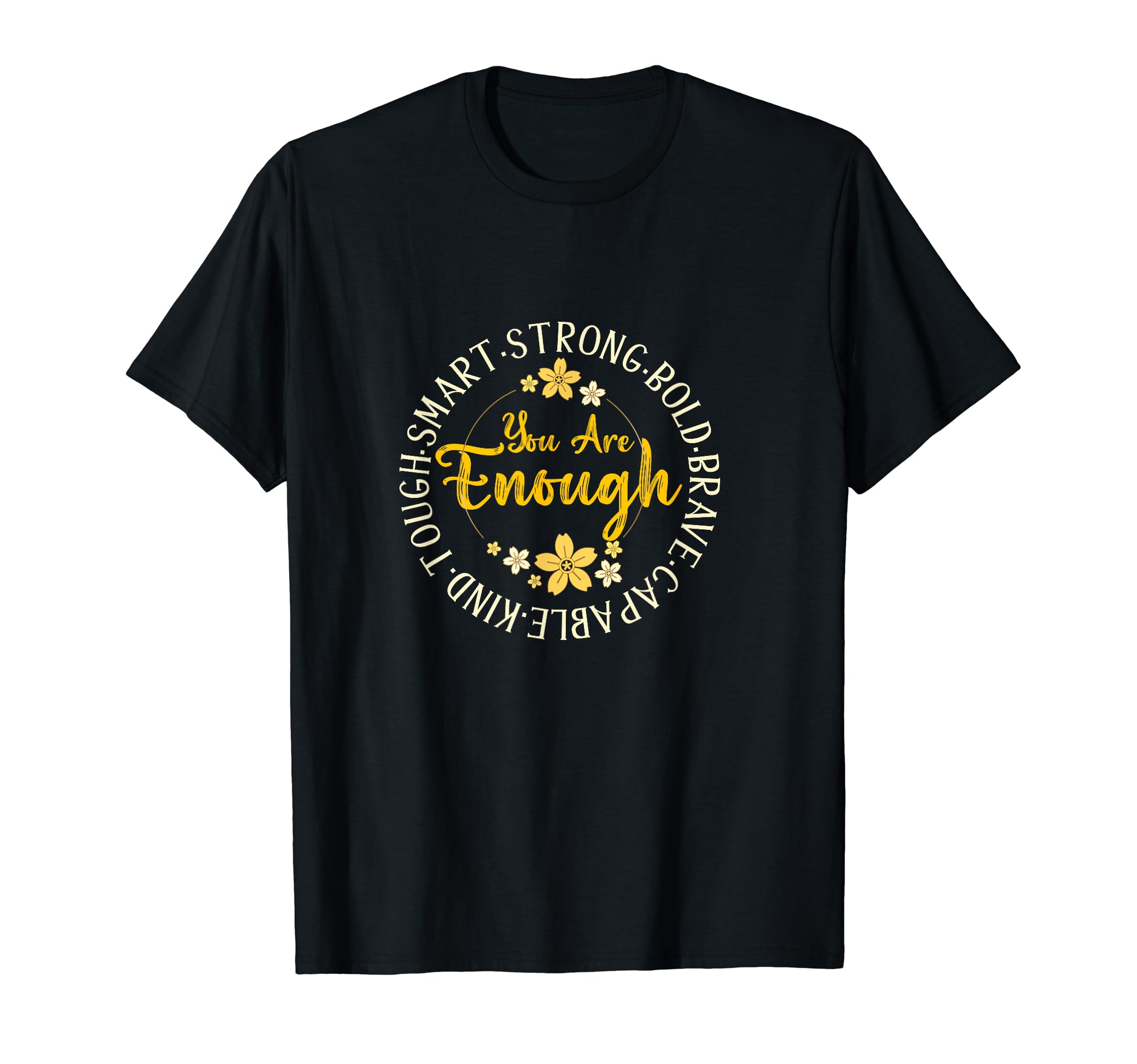 You Are Enough Smart Strong Bold T-Shirt - Casual Everyday Wear Unisex - T-Shirt, Sweatshirt, Hoodie